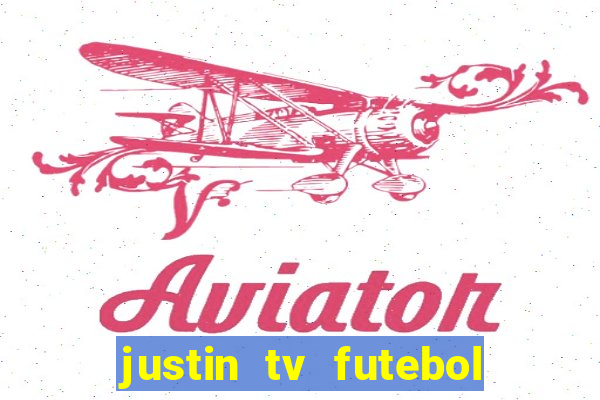 justin tv futebol ao vivo